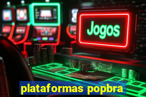 plataformas popbra